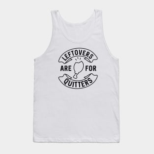 Leftovers Are For Quitters Tank Top